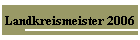 Landkreismeister 2006